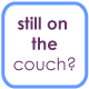 Still on the Couch?